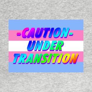 CAUTION - UNDER TRANSITION- HANDLE WITH CARE T-Shirt